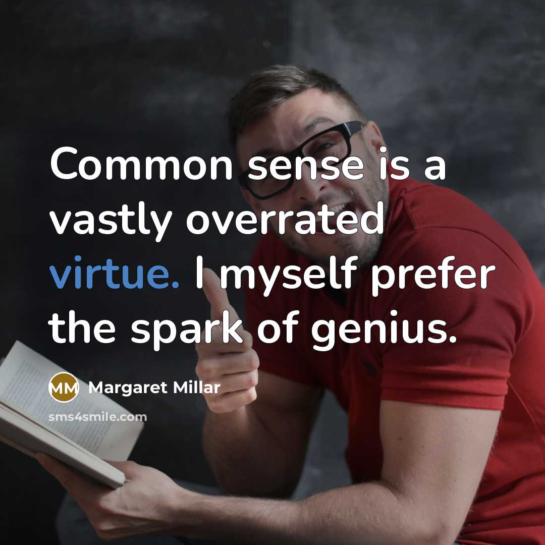 “Common sense is a vastly overrated virtue. I myself prefer…” quote by Margaret Millar