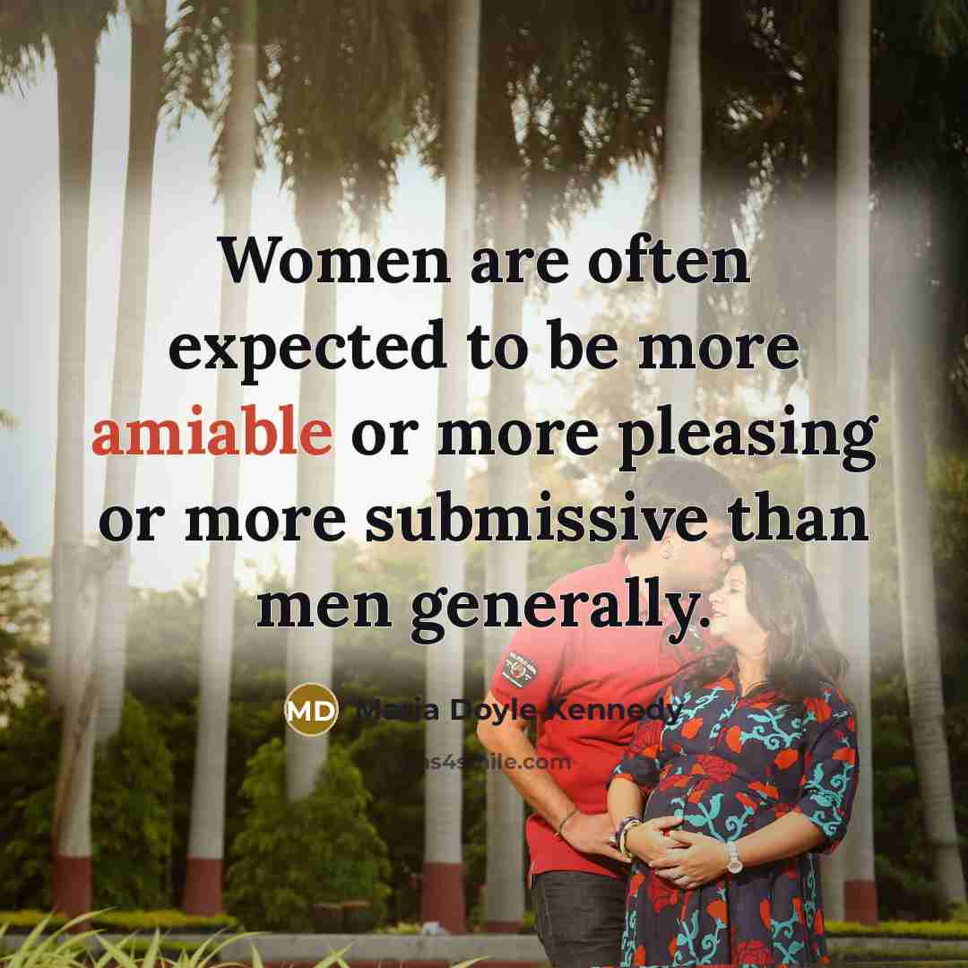 “Women are often expected to be more amiable or more…” quote by Maria Doyle Kennedy