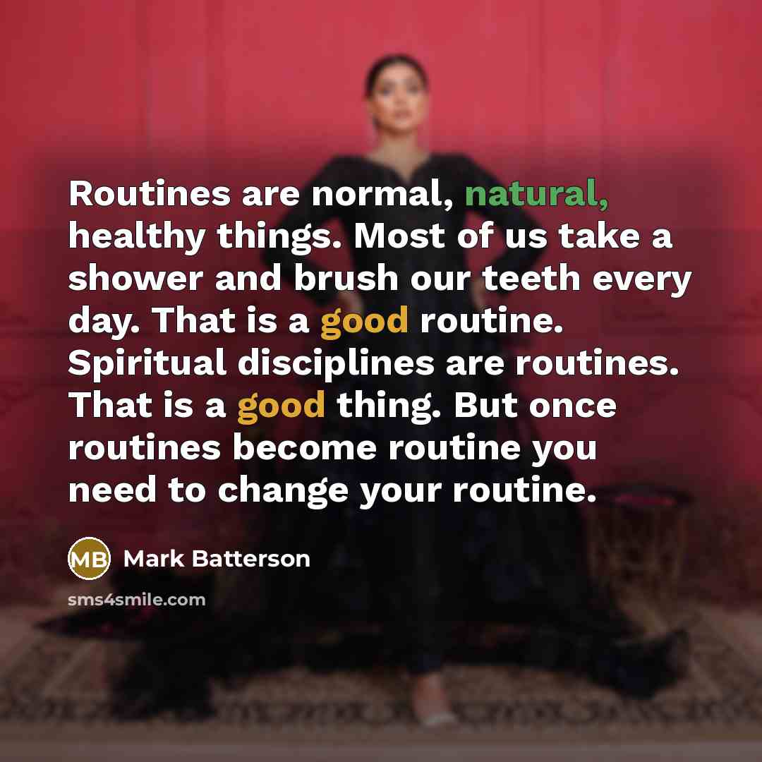 “Routines are normal, natural, healthy things. Most of us take…” quote by Mark Batterson