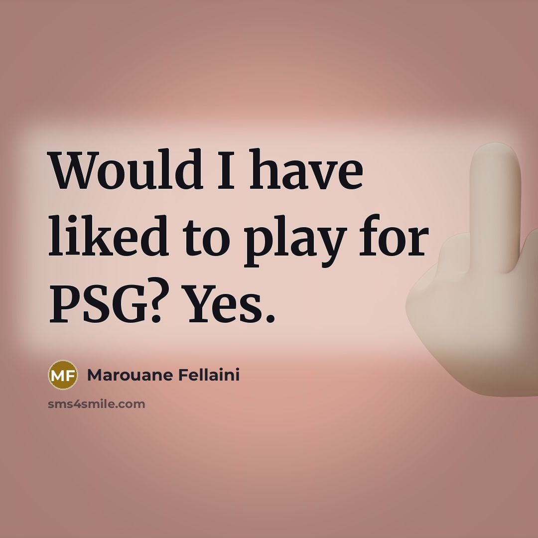 “Would I have liked to play for PSG? Yes.…” quote by Marouane Fellaini