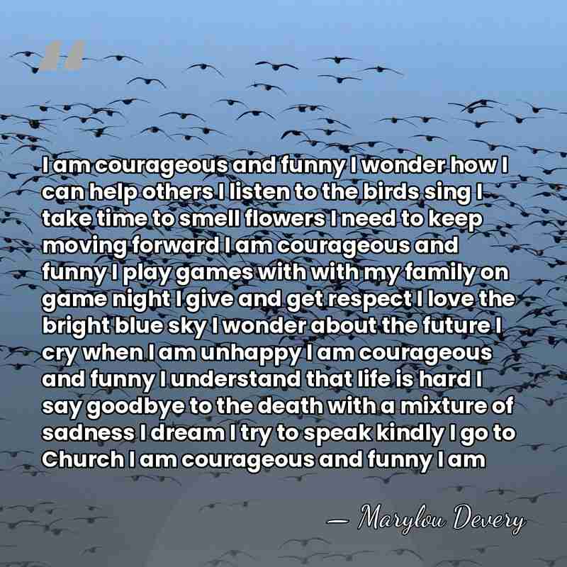 I am courageous and funny I wonder how I can help others&hellip; - Marylou Devery