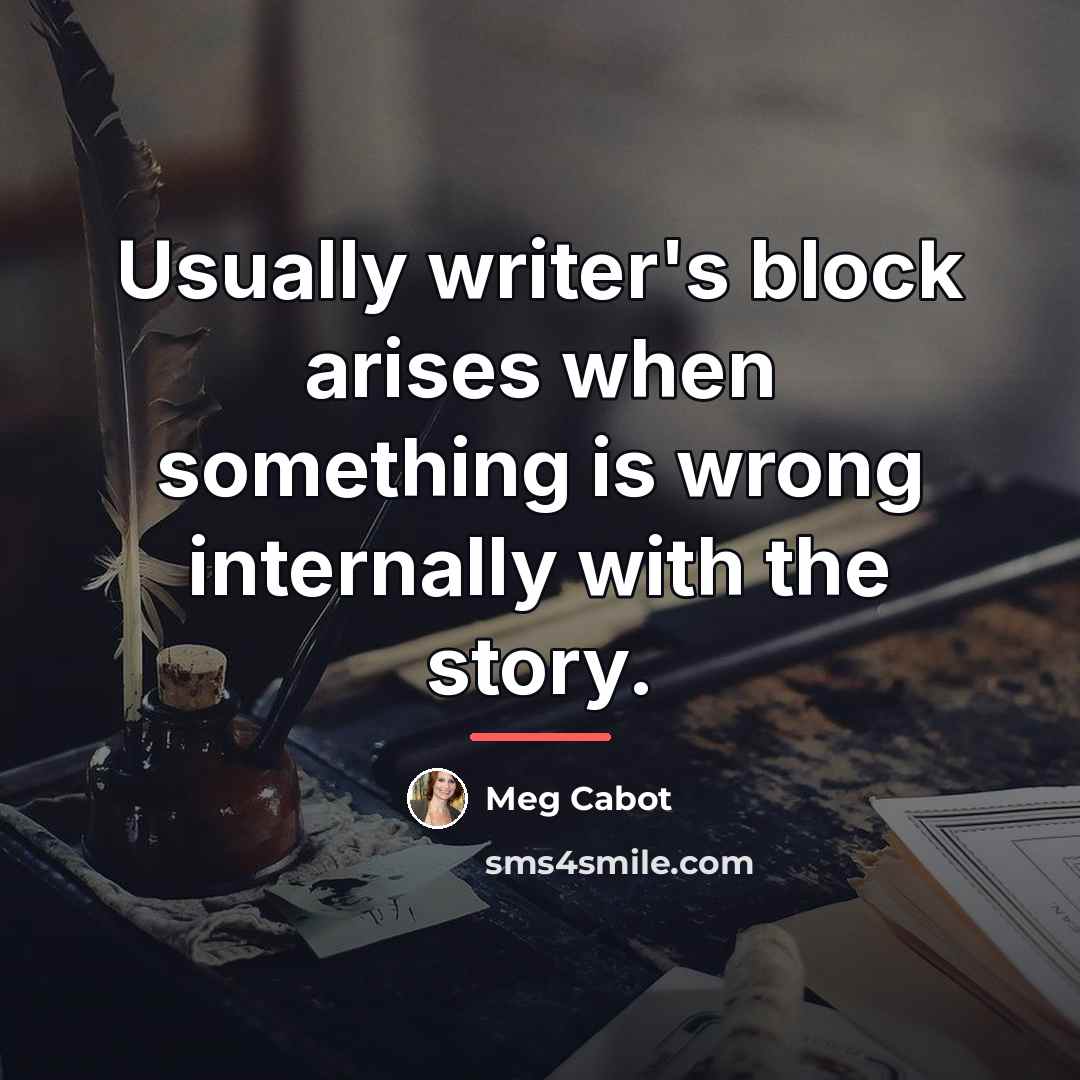 “Usually writer's block arises when something is wrong internally with…” quote by Meg Cabot
