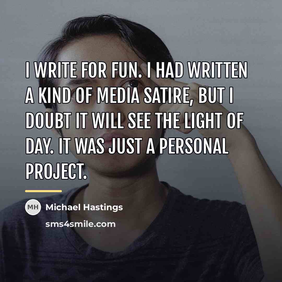 “I write for fun. I had written a kind of…” quote by Michael Hastings