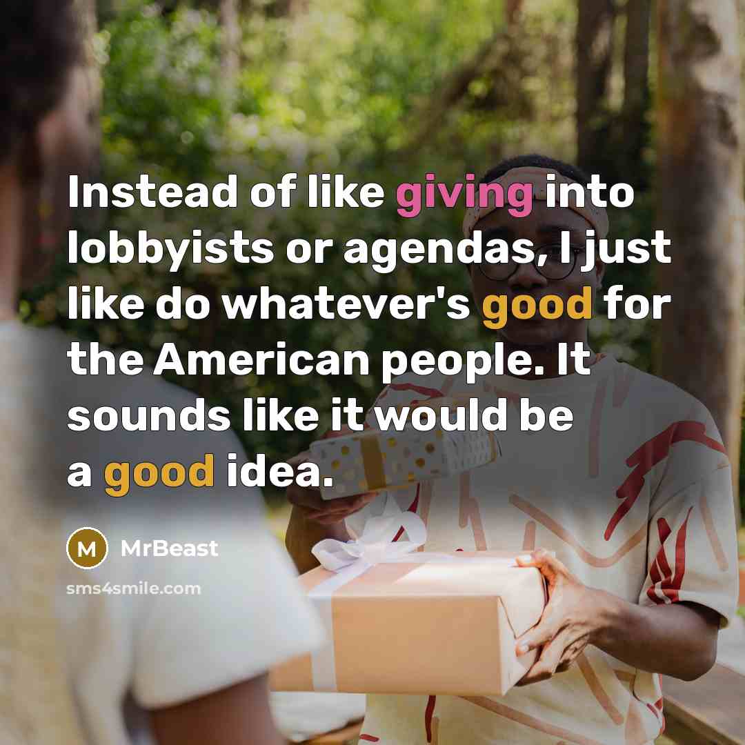“Instead of like giving into lobbyists or agendas, I just…” quote by MrBeast