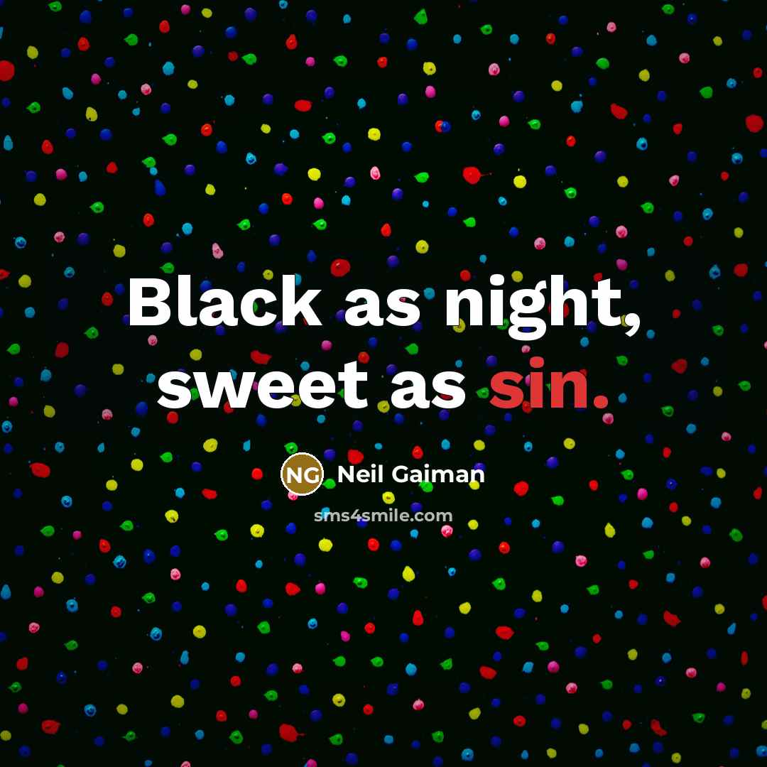 “Black as night, sweet as sin.…” quote by Neil Gaiman