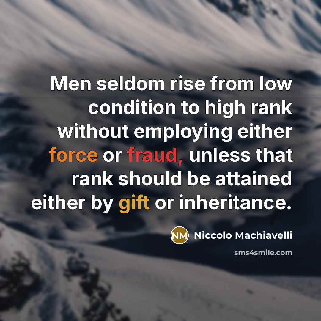 “Men seldom rise from low condition to high rank without…” quote by Niccolo Machiavelli