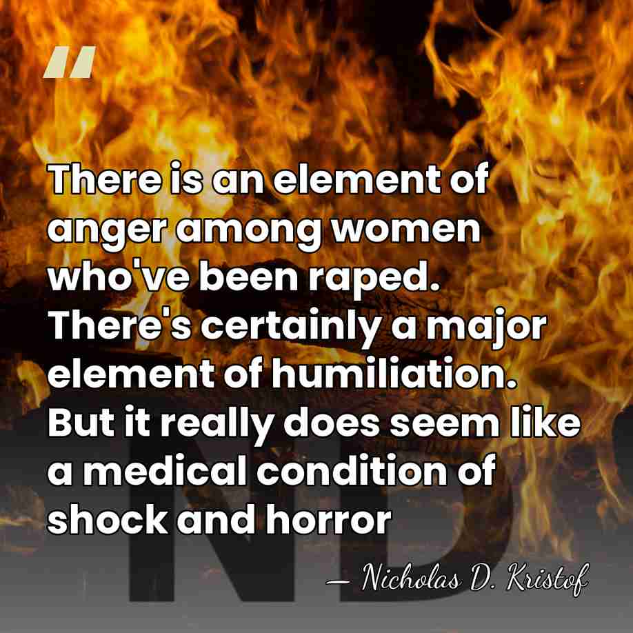 There is an element of anger among women who've been raped. There's&hellip; - Nicholas D. Kristof