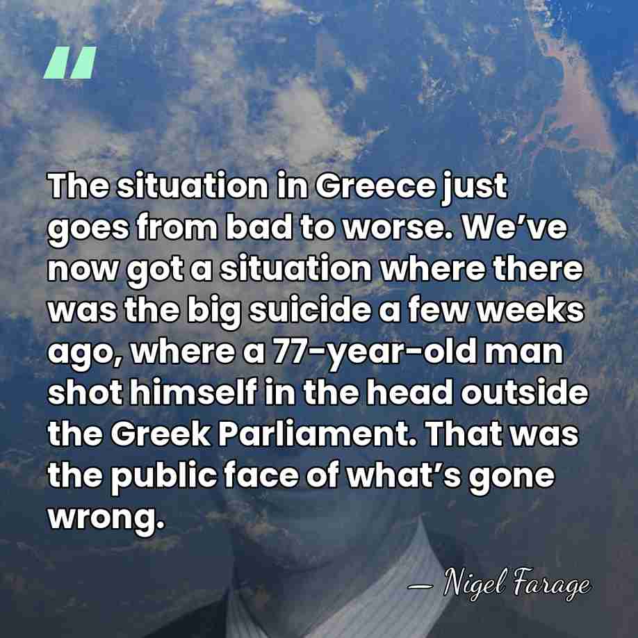 The situation in Greece just goes from bad to worse. We’ve now&hellip; - Nigel Farage
