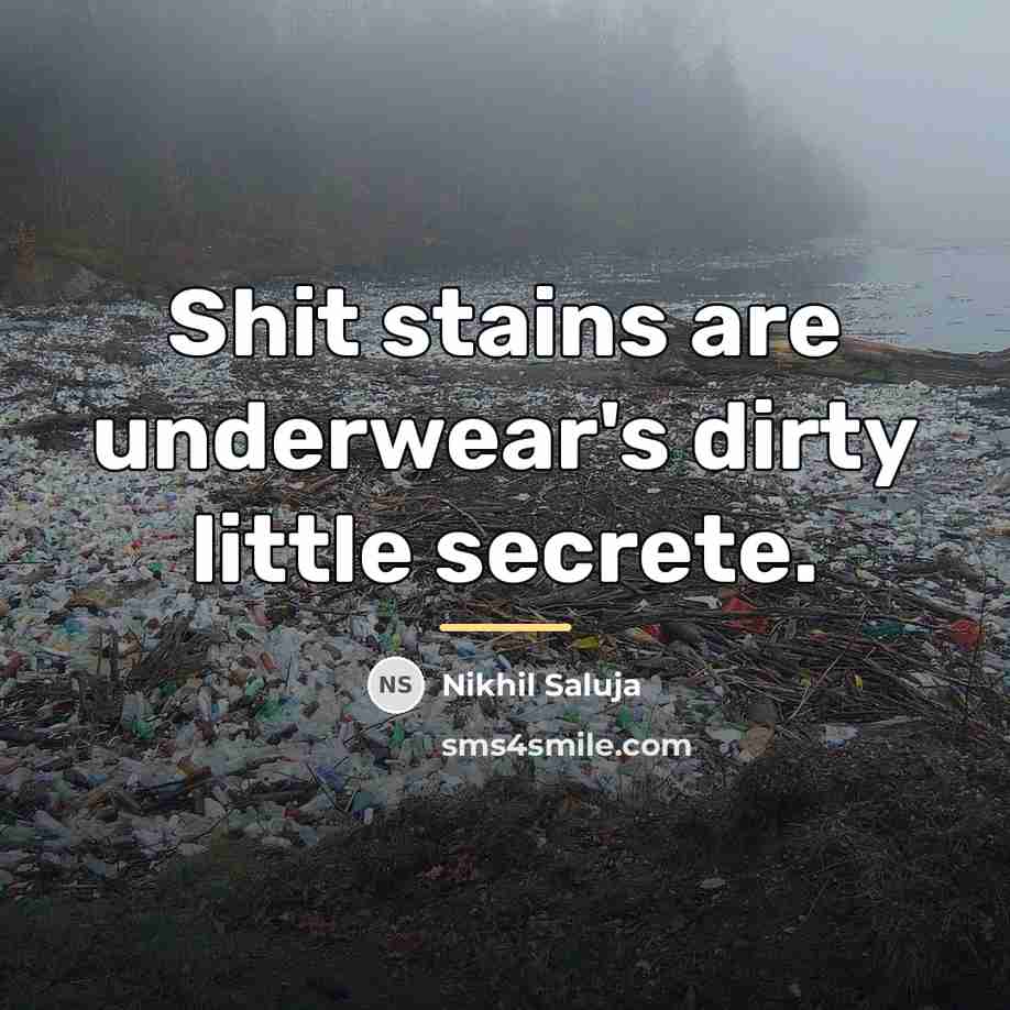 “Shit stains are underwear's dirty little secrete.…” quote by Nikhil Saluja