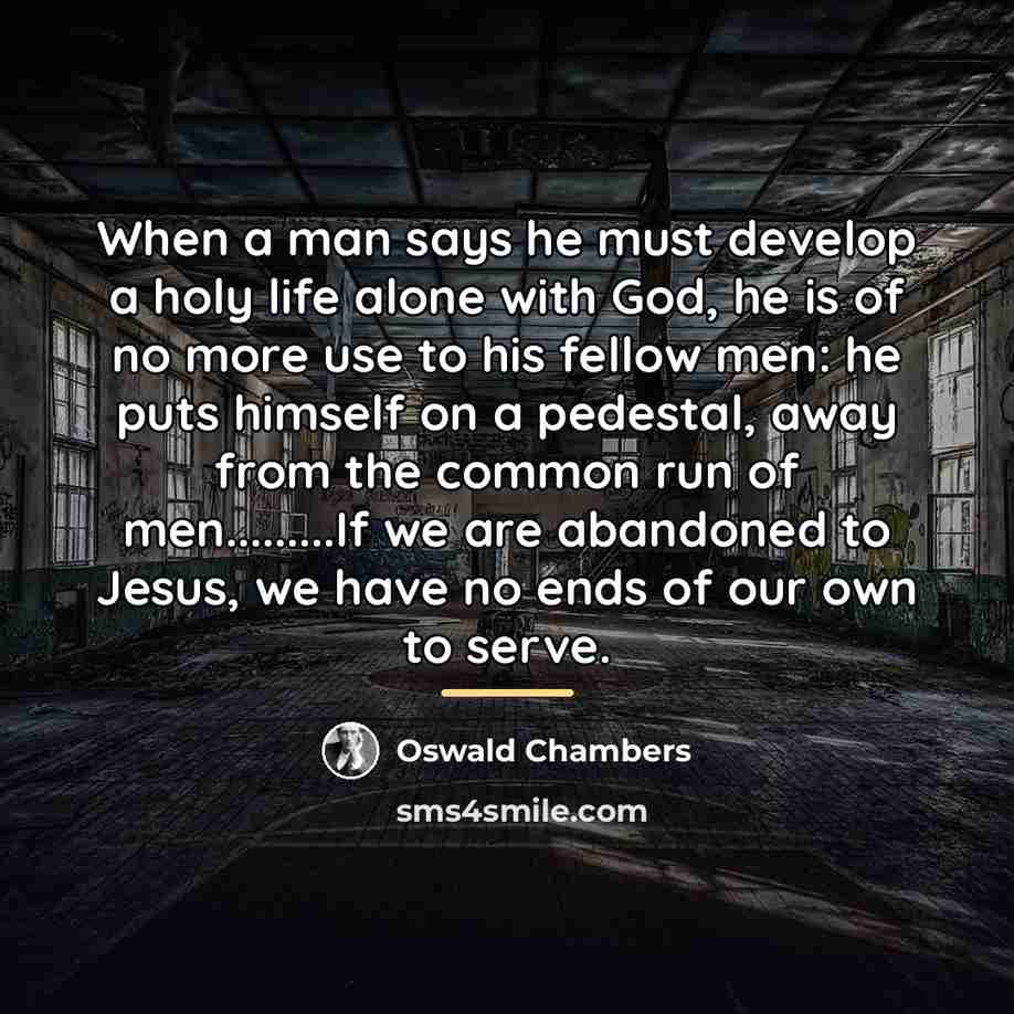 “When a man says he must develop a holy life…” quote by Oswald Chambers