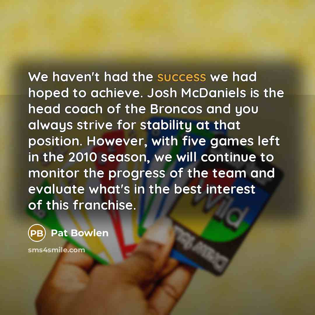 “We haven't had the success we had hoped to achieve.…” quote by Pat Bowlen