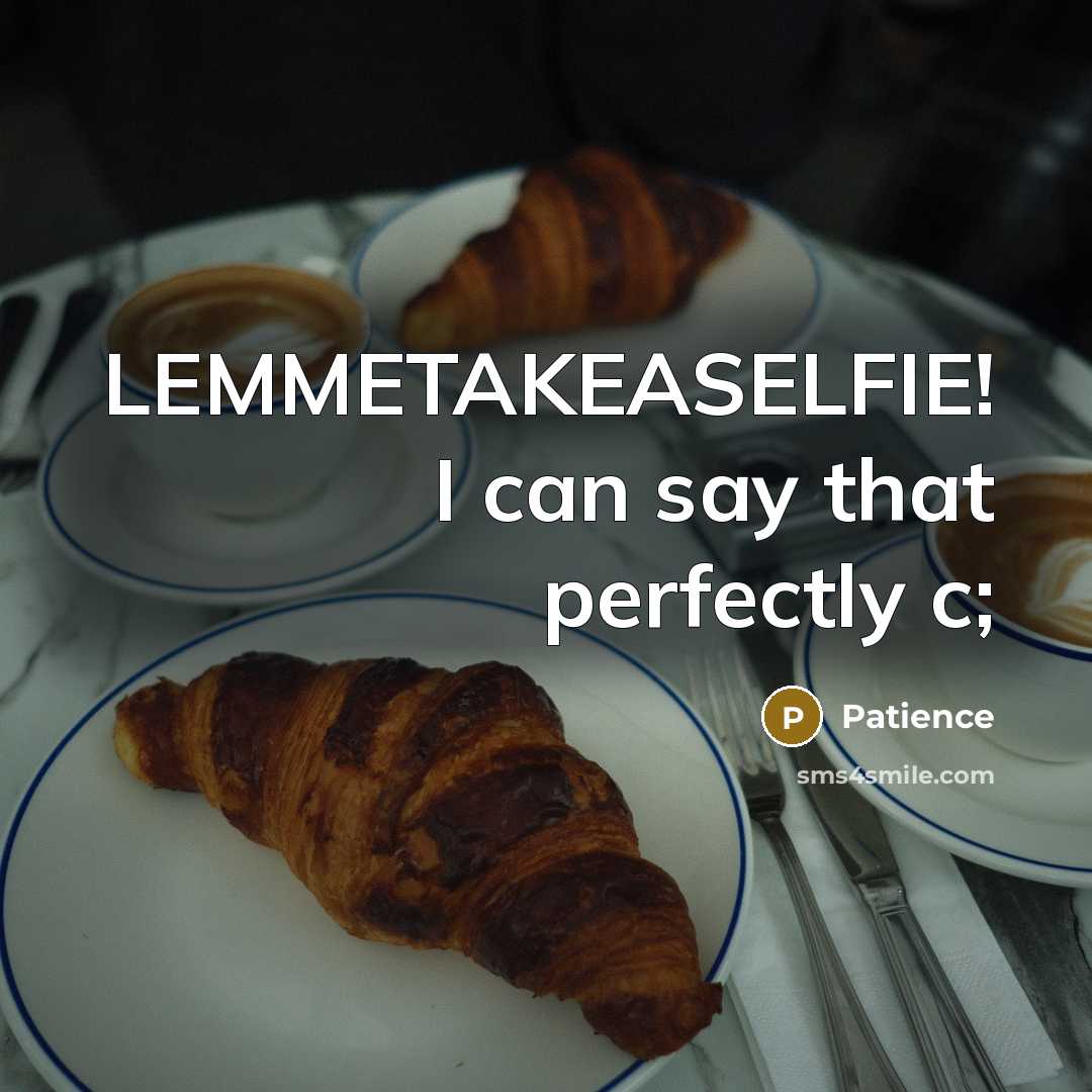 “LEMMETAKEASELFIE! I can say that perfectly c;…” quote by Patience
