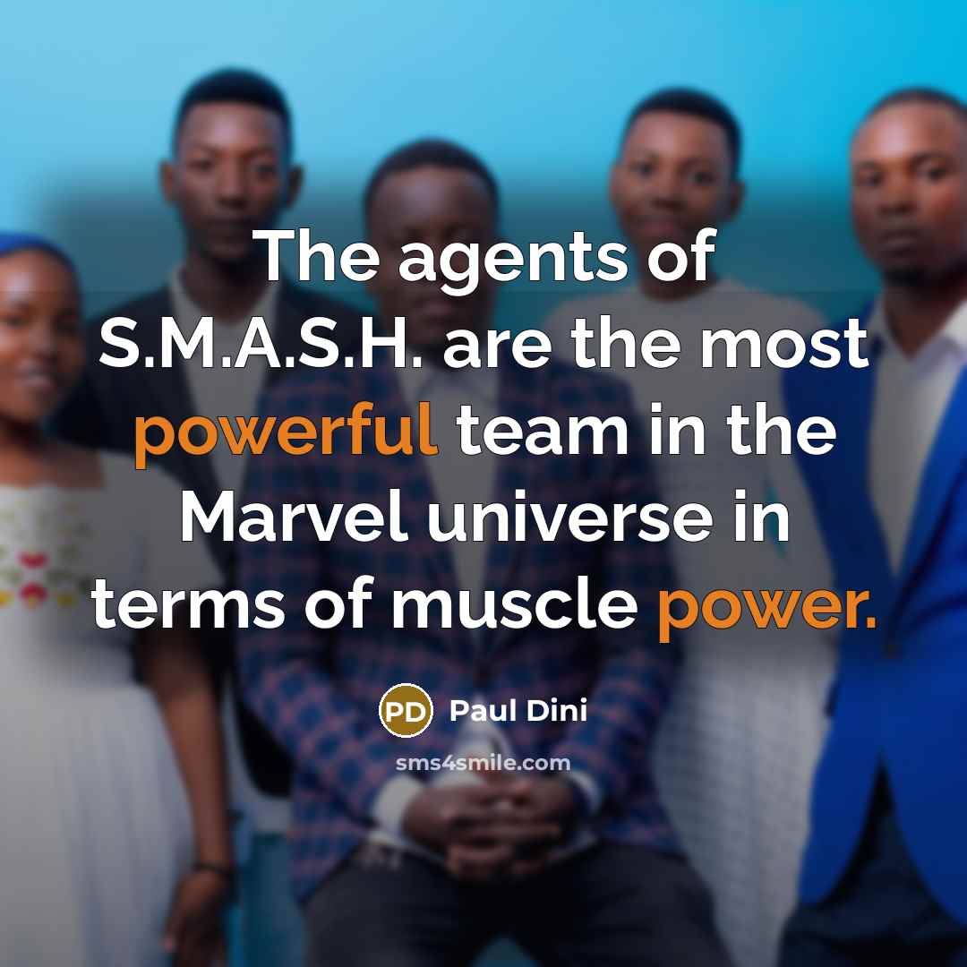 “The agents of S.M.A.S.H. are the most powerful team in the Marvel universe in terms of muscle power.” quote by Paul Dini