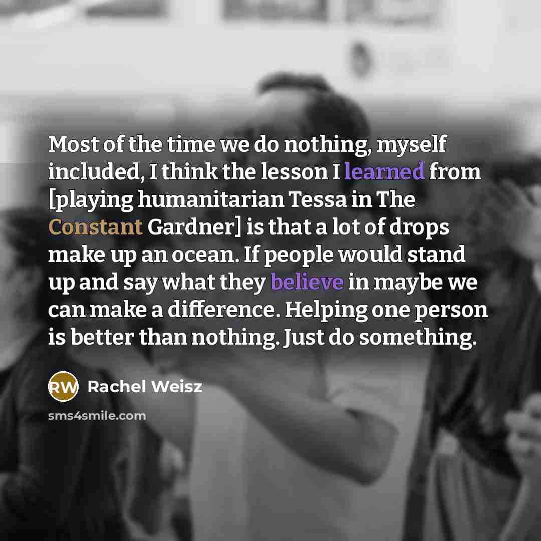 “Most of the time we do nothing, myself included, I…” quote by Rachel Weisz
