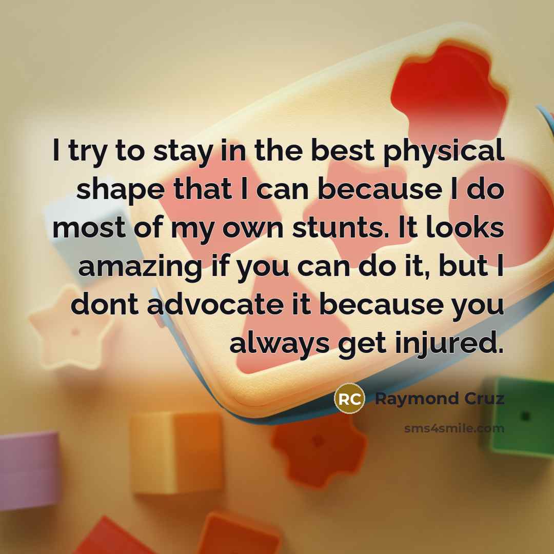 “I try to stay in the best physical shape that…” quote by Raymond Cruz