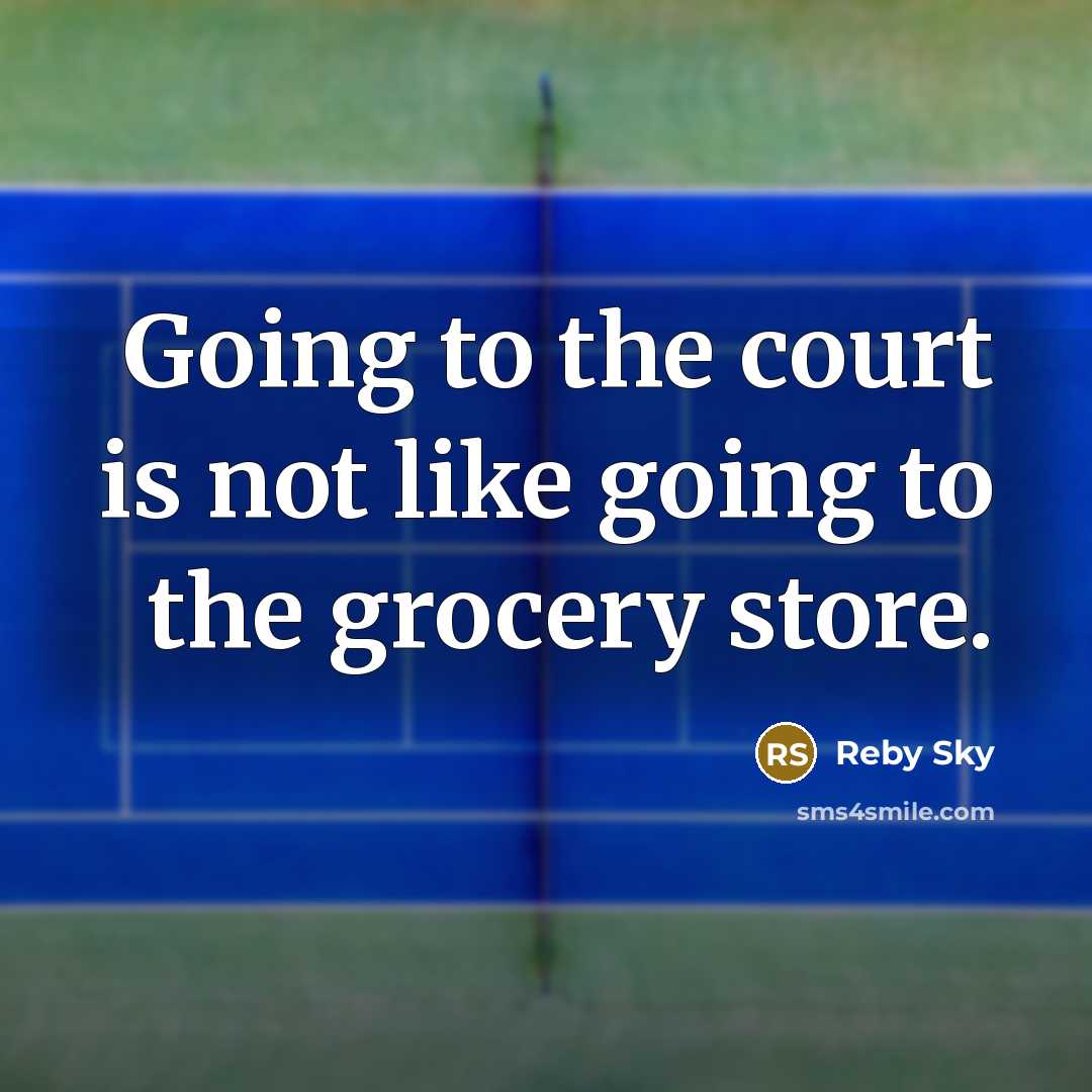 “Going to the court is not like going to the…” quote by Reby Sky