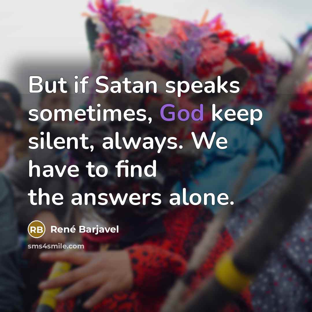“But if Satan speaks sometimes, God keep silent, always. We…” quote by Rene Barjavel