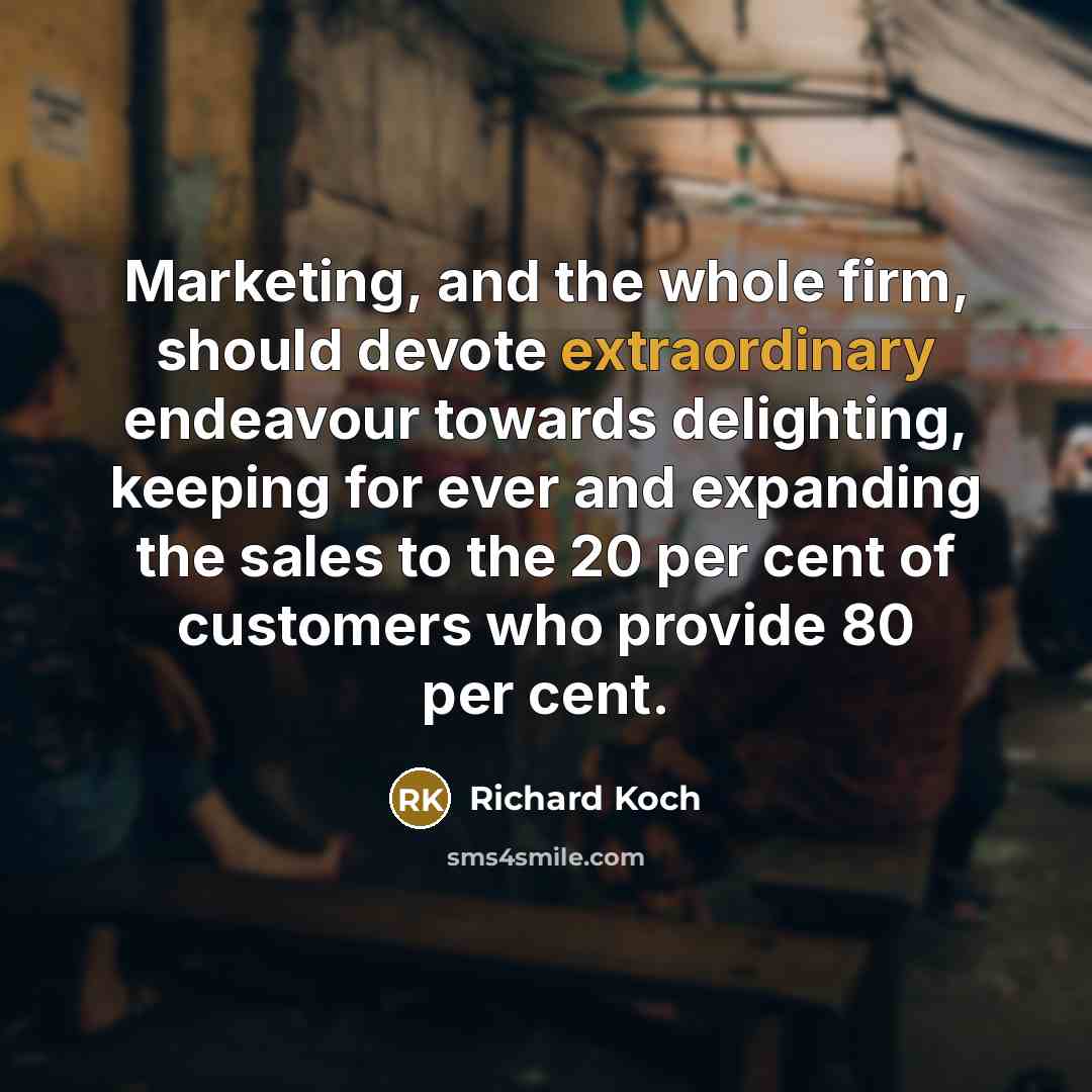 “Marketing, and the whole firm, should devote extraordinary endeavour towards…” quote by Richard Koch