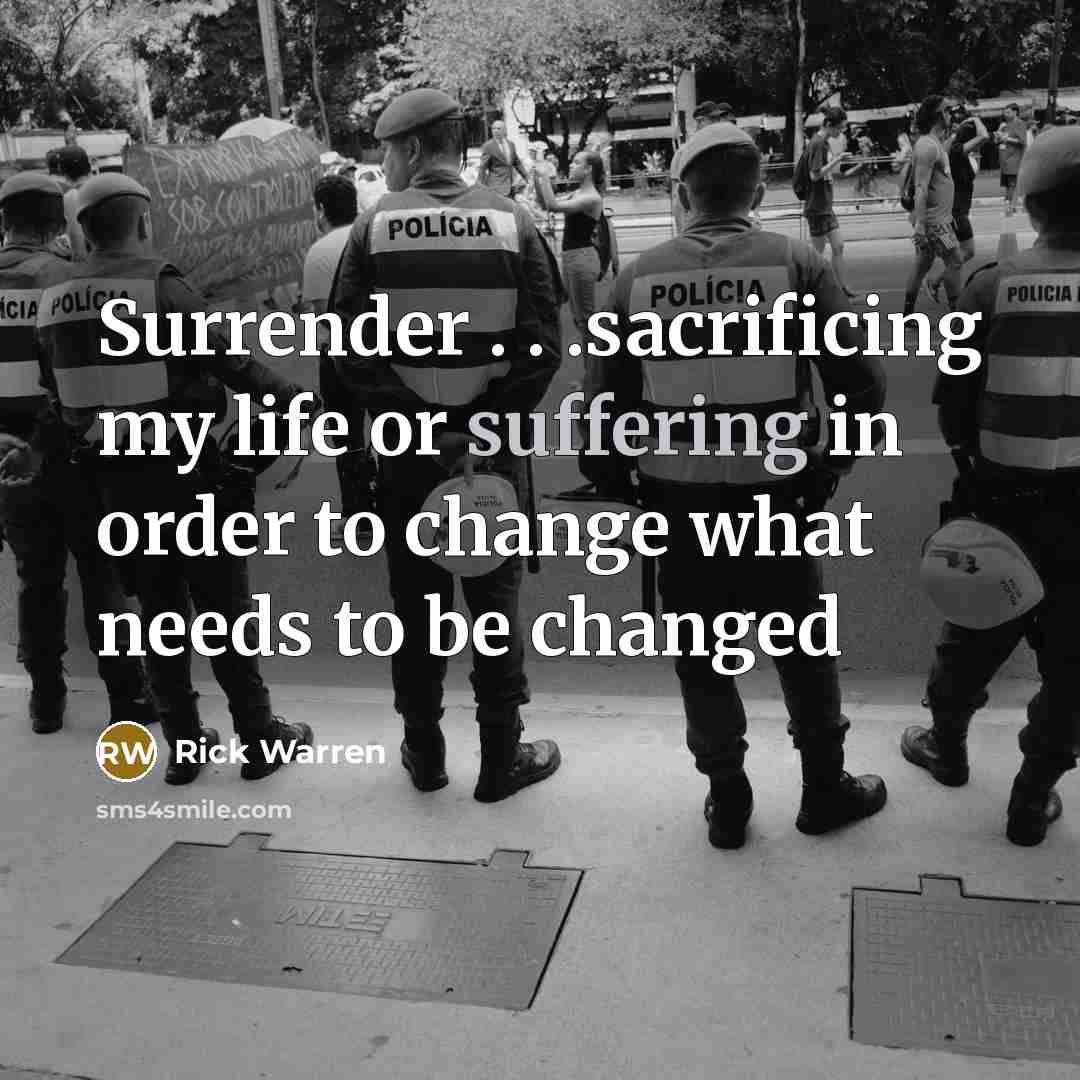 “Surrender . . .sacrificing my life or suffering in order…” quote by Rick Warren