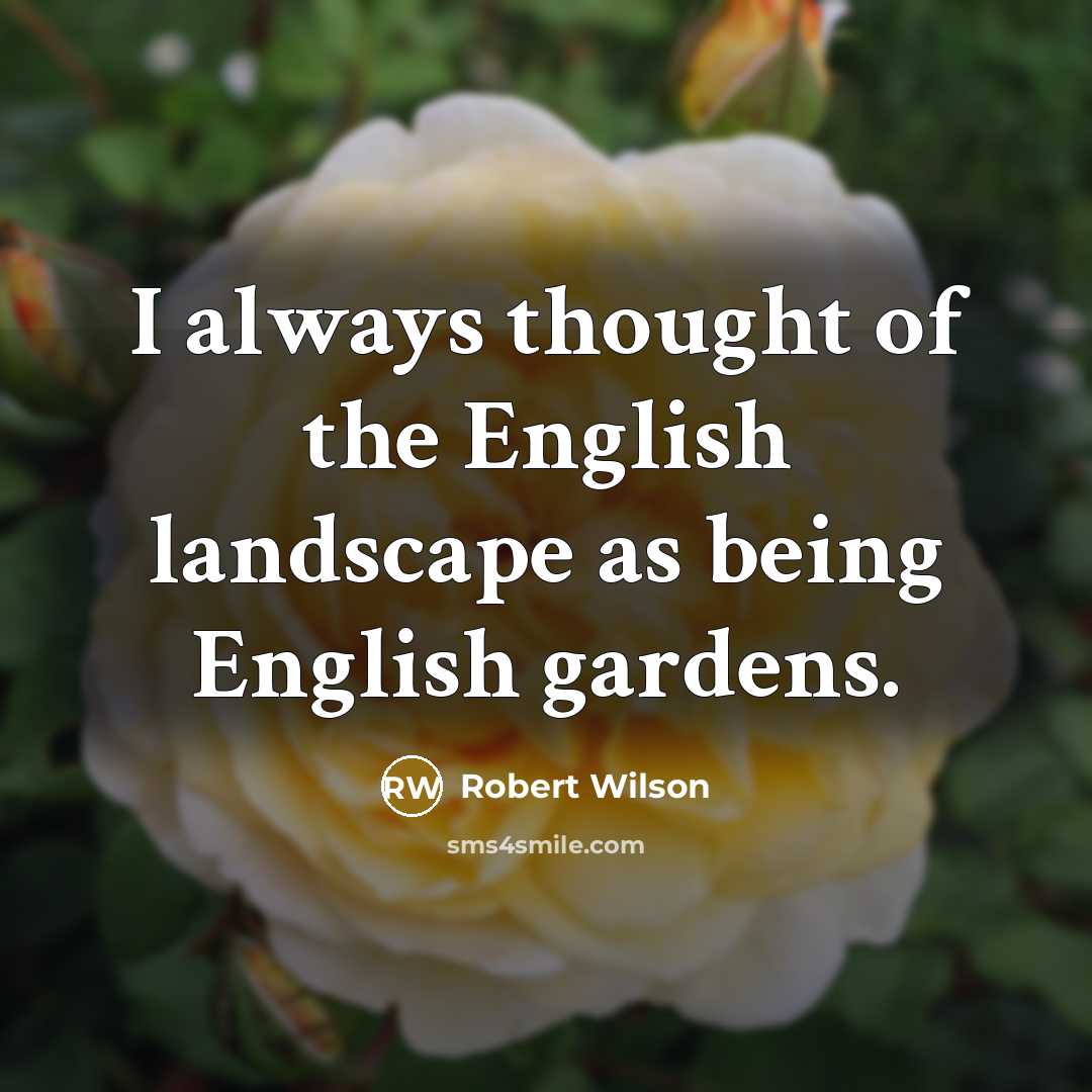 “I always thought of the English landscape as being English…” quote by Robert Wilson