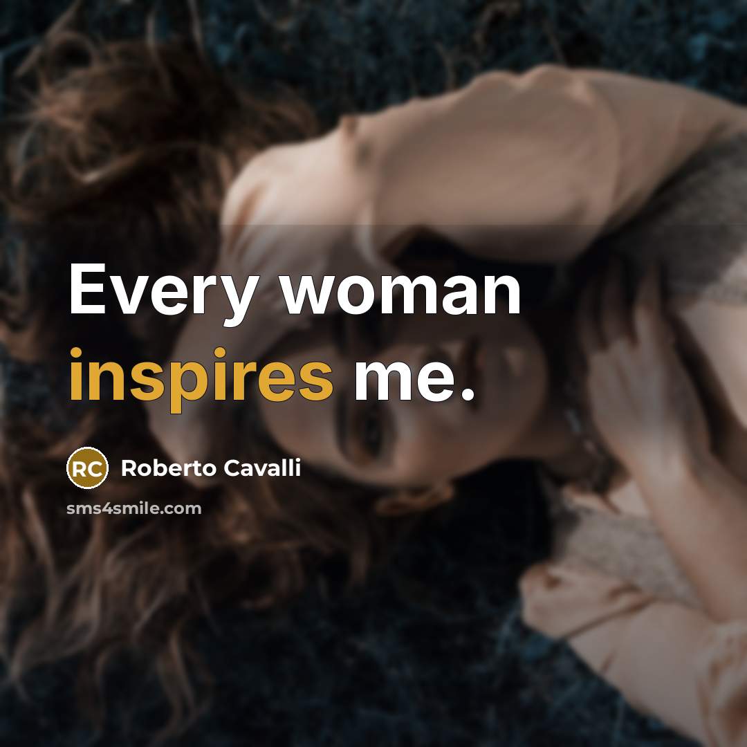 “Every woman inspires me.…” quote by Roberto Cavalli