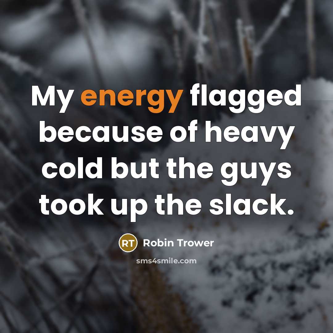 “My energy flagged because of heavy cold but the guys…” quote by Robin Trower