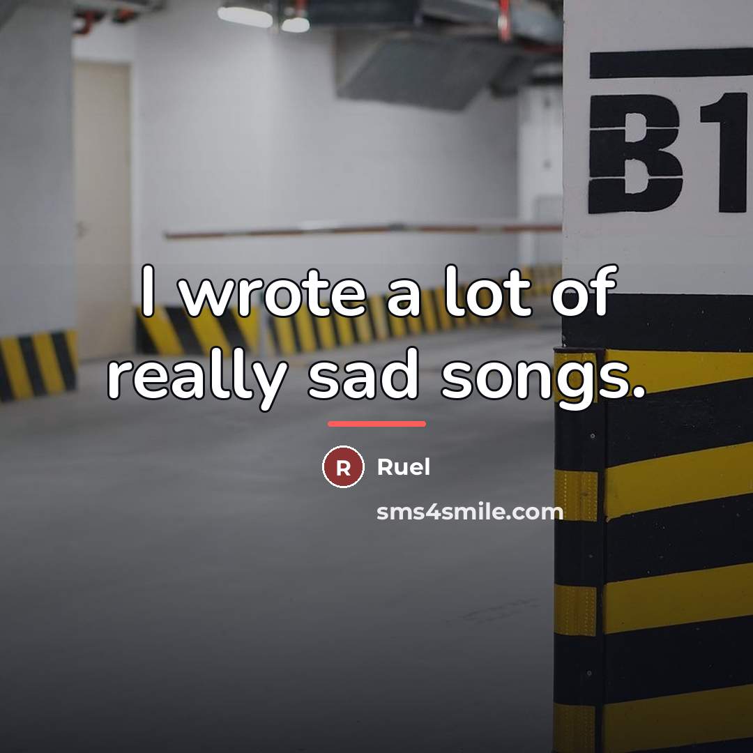 “I wrote a lot of really sad songs.…” quote by Ruel