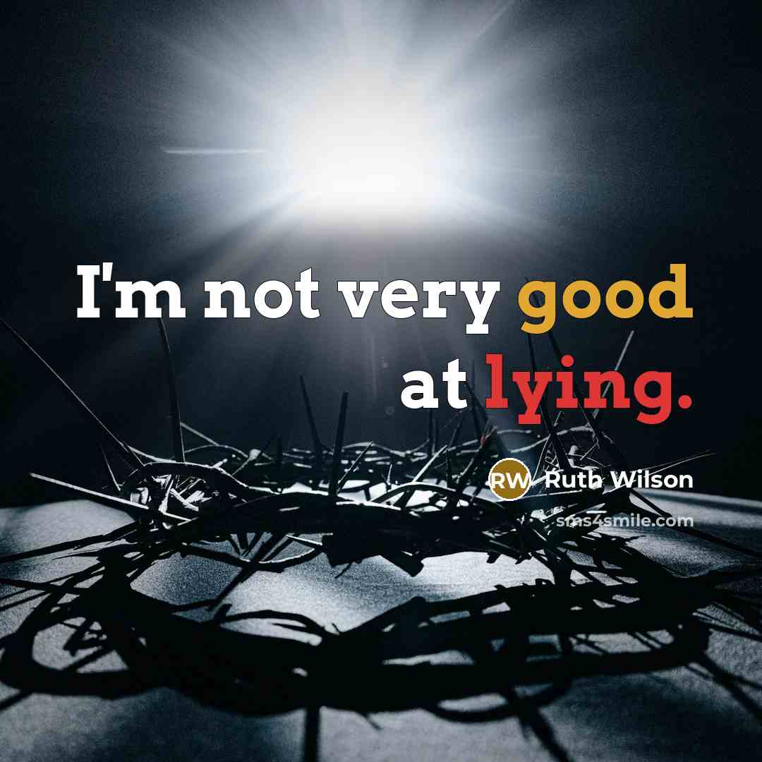 “I'm not very good at lying.” quote by Ruth Wilson