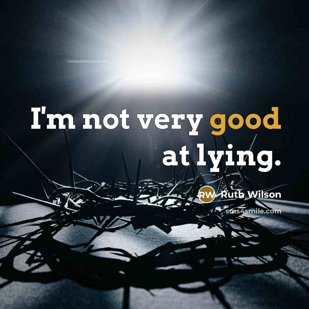 “I'm not very good at lying.…” quote by Ruth Wilson