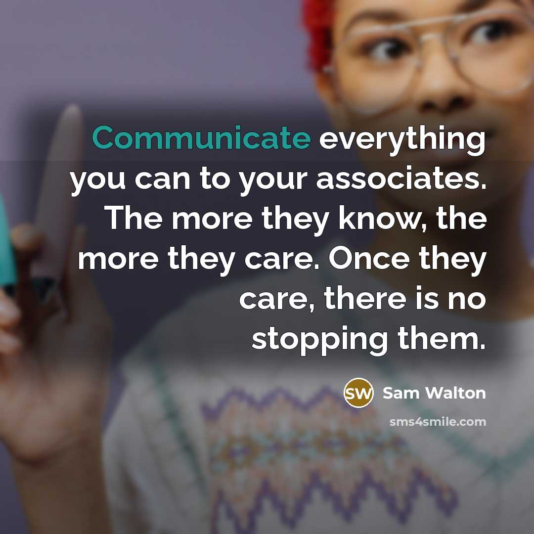 “Communicate everything you can to your associates. The more they…” quote by Sam Walton