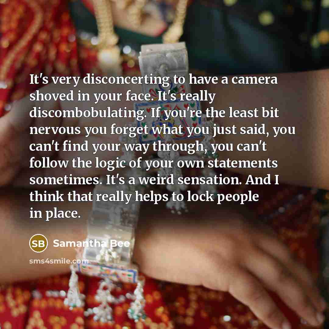 “It's very disconcerting to have a camera shoved in your…” quote by Samantha Bee