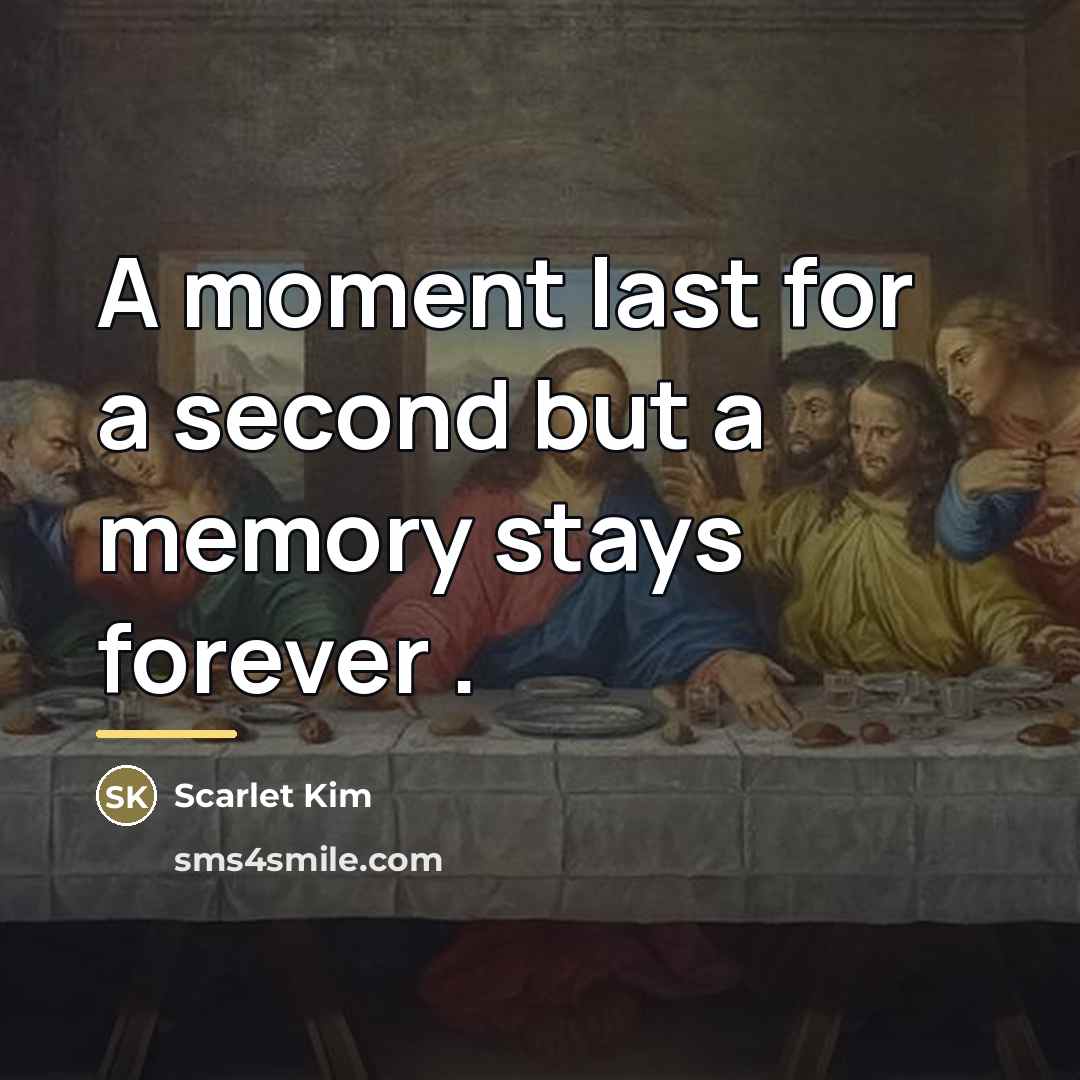 “A moment last for a second but a memory stays…” quote by Scarlet Kim