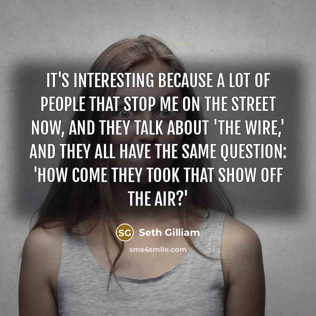 “It's interesting because a lot of people that stop me…” quote by Seth Gilliam