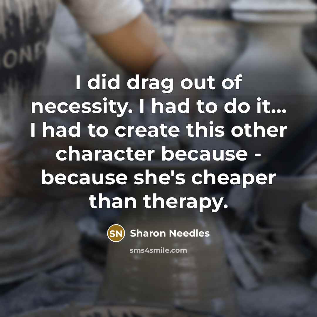 “I did drag out of necessity. I had to do…” quote by Sharon Needles