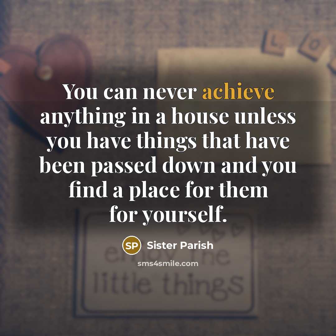“You can never achieve anything in a house unless you…” quote by Sister Parish