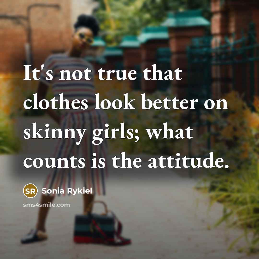 “It's not true that clothes look better on skinny girls;…” quote by Sonia Rykiel