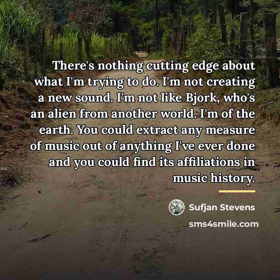 “There's nothing cutting edge about what I'm trying to do.…” quote by Sufjan Stevens