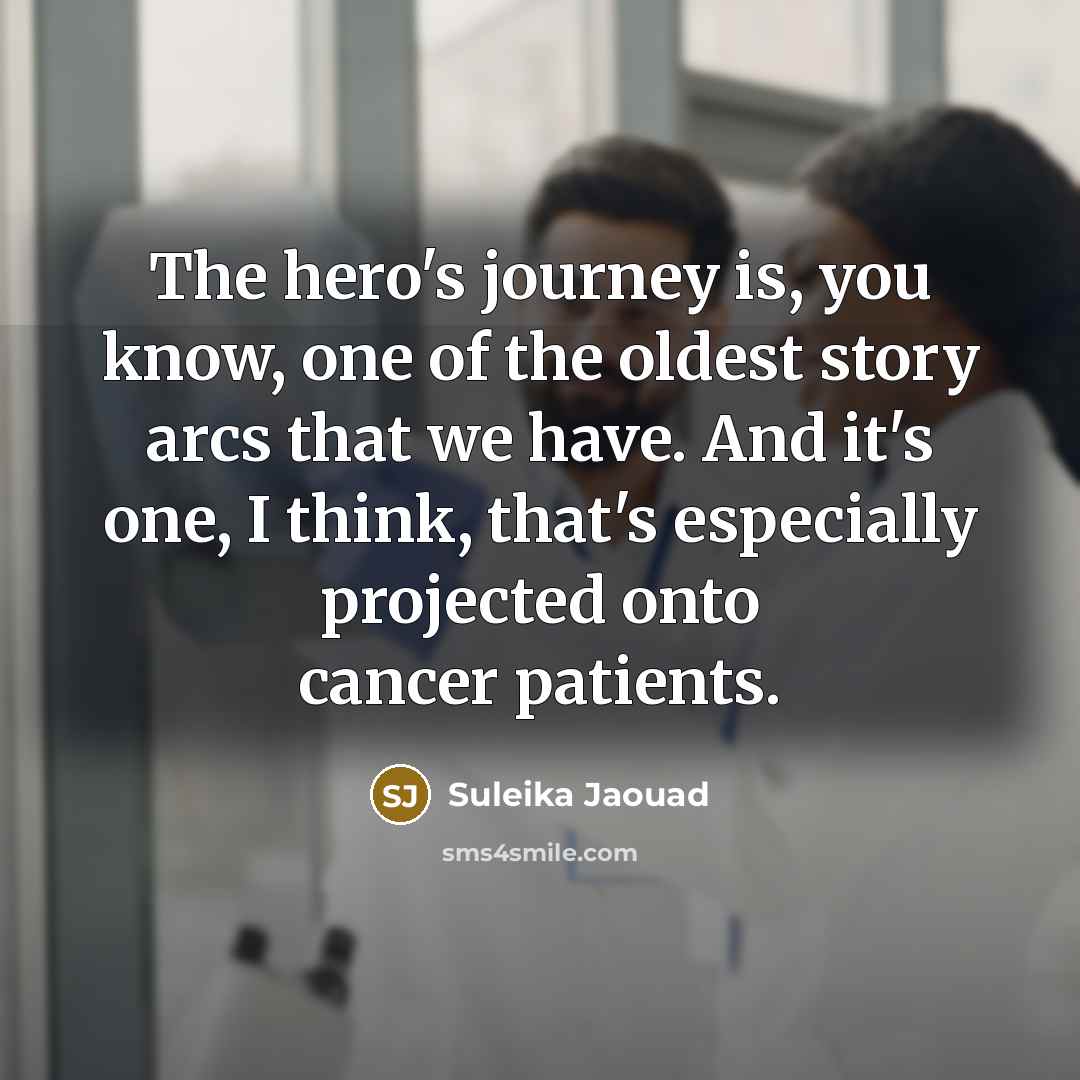 “The hero's journey is, you know, one of the oldest…” quote by Suleika Jaouad