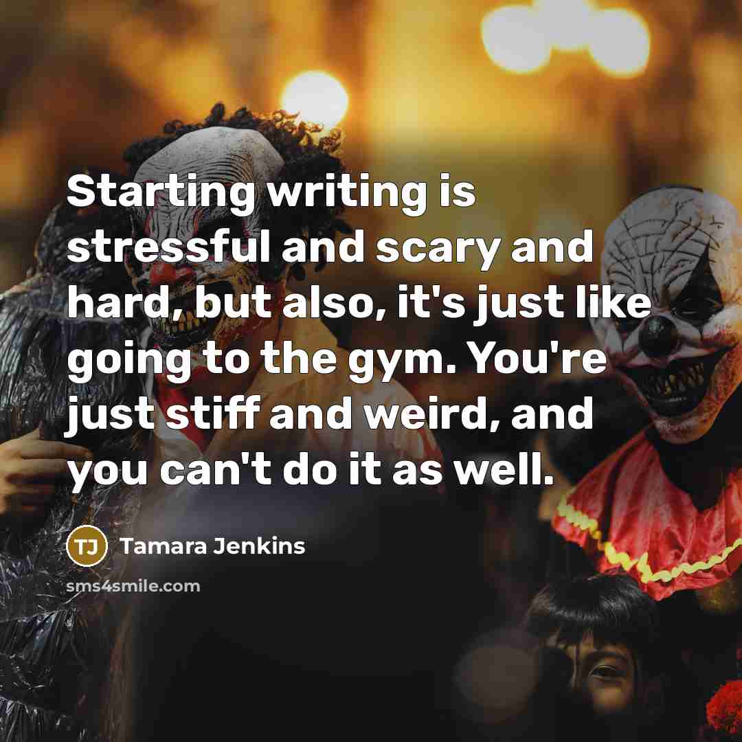 “Starting writing is stressful and scary and hard, but also,…” quote by Tamara Jenkins