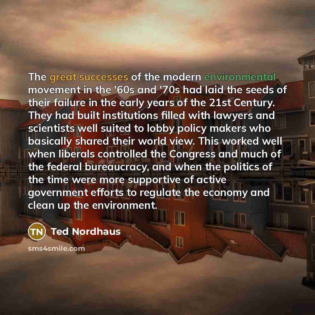 “The great successes of the modern environmental movement in the…” quote by Ted Nordhaus