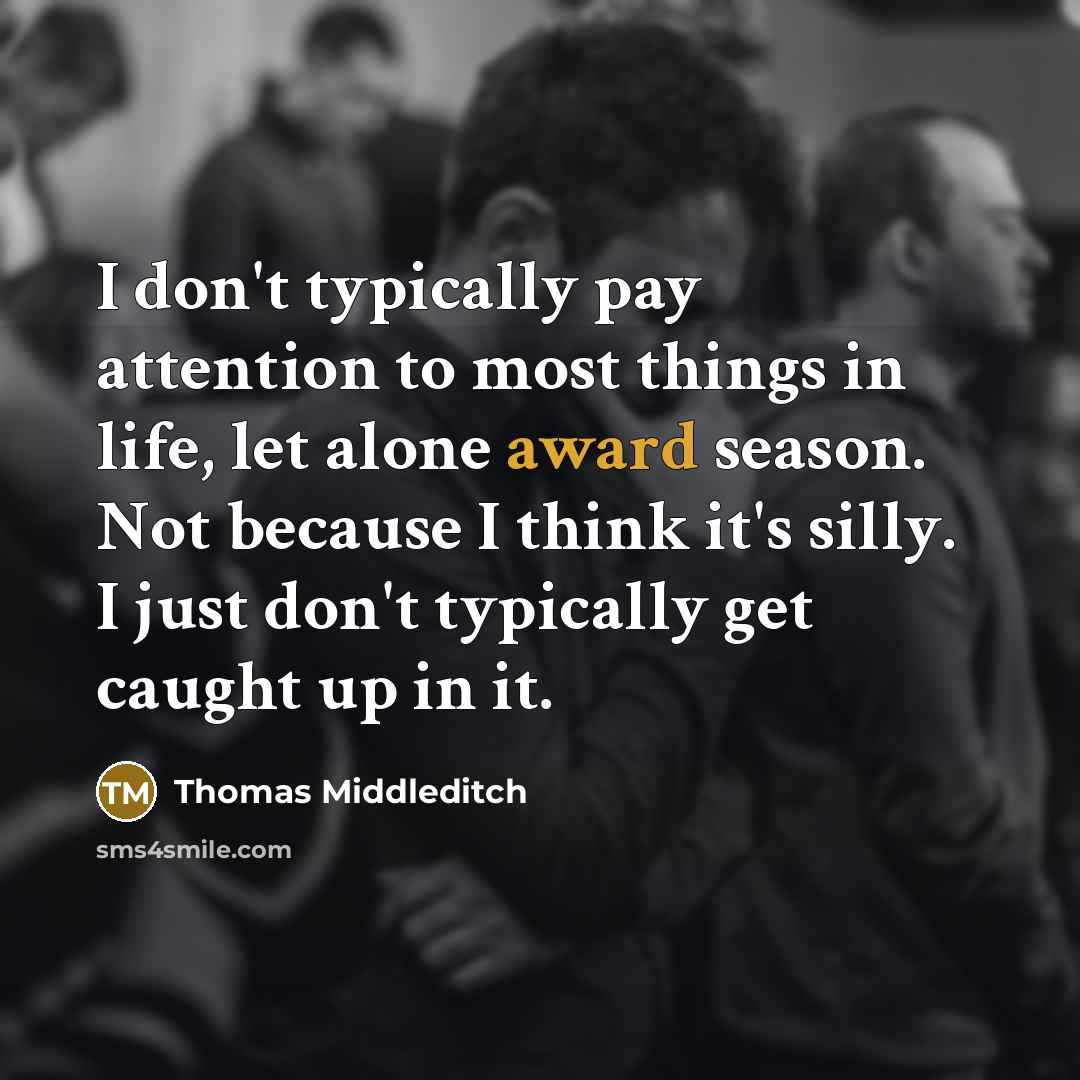 “I don't typically pay attention to most things in life,…” quote by Thomas Middleditch