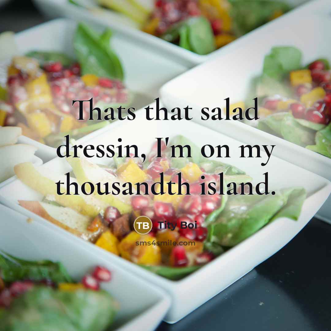 “Thats that salad dressin, I'm on my thousandth island.…” quote by Tity Boi