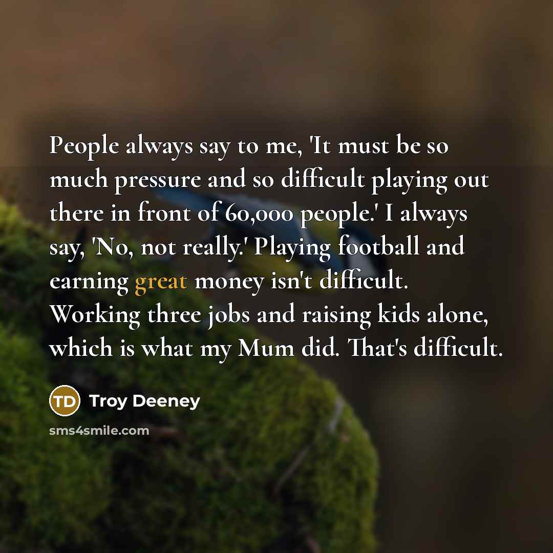 “People always say to me, 'It must be so much…” quote by Troy Deeney