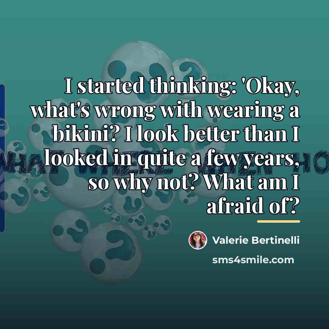 “I started thinking: 'Okay, what's wrong with wearing a bikini?…” quote by Valerie Bertinelli