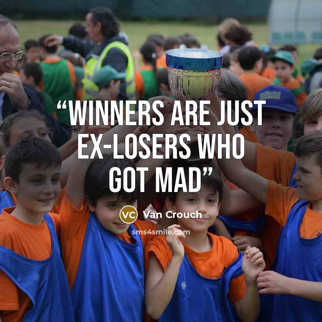 “Winners are just ex-losers who got mad” quote by Van Crouch