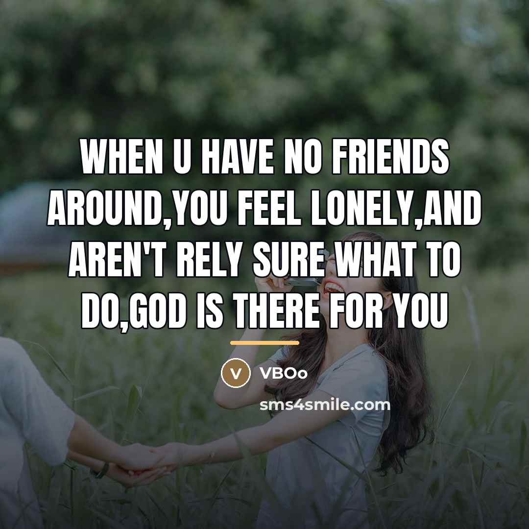 “When u have no friends around,You feel lonely,And aren't rely…” quote by VBOo