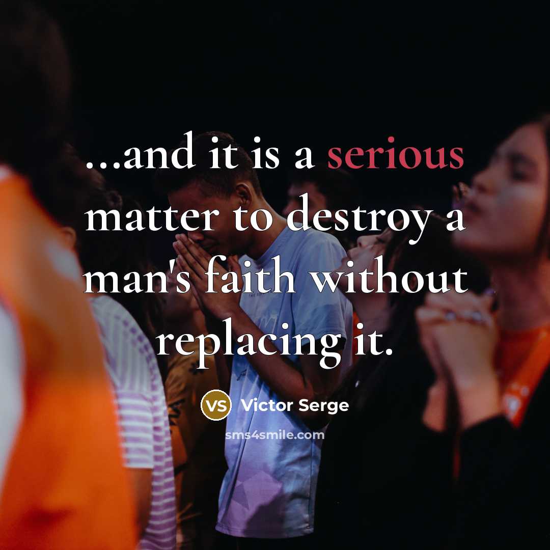 “...and it is a serious matter to destroy a man's…” quote by Victor Serge