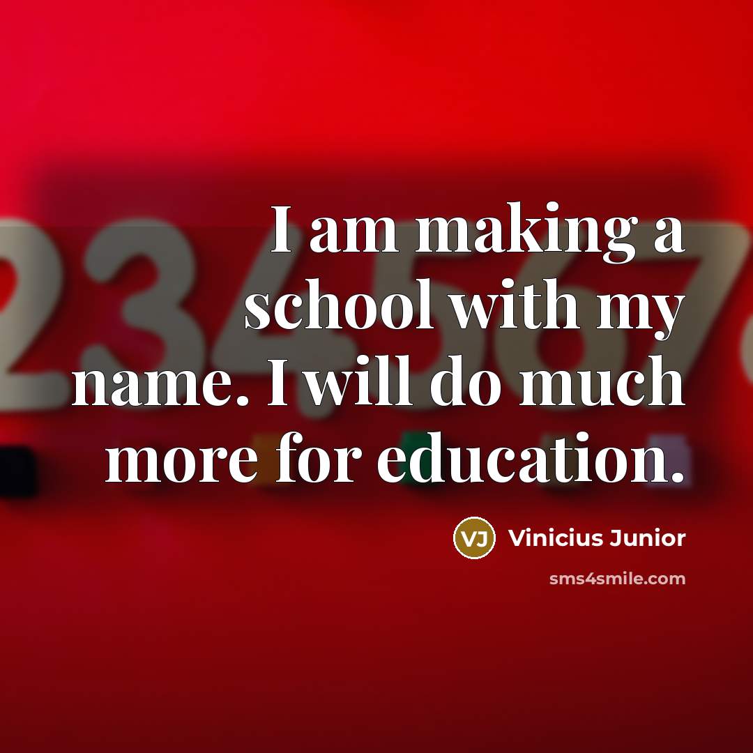 “I am making a school with my name. I will…” quote by Vinicius Junior