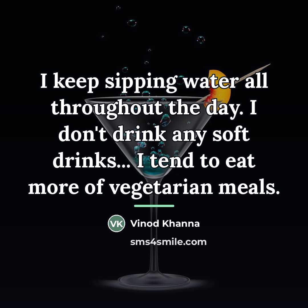 “I keep sipping water all throughout the day. I don't…” quote by Vinod Khanna