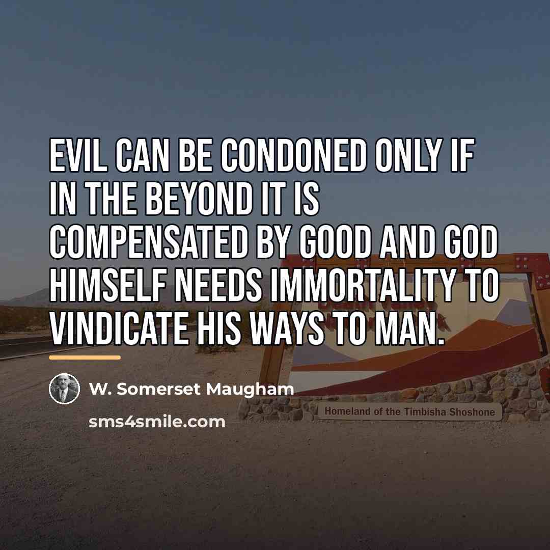 “Evil can be condoned only if in the beyond it…” quote by W. Somerset Maugham